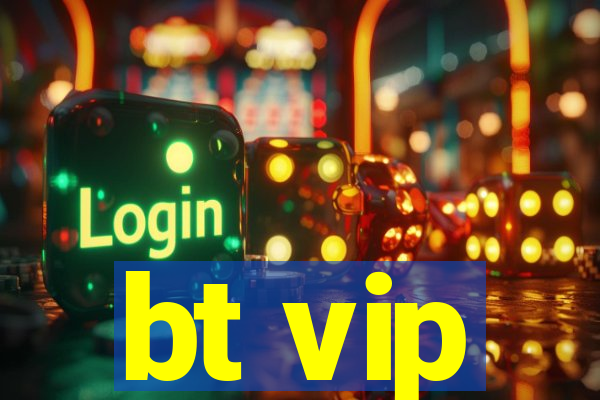 bt vip